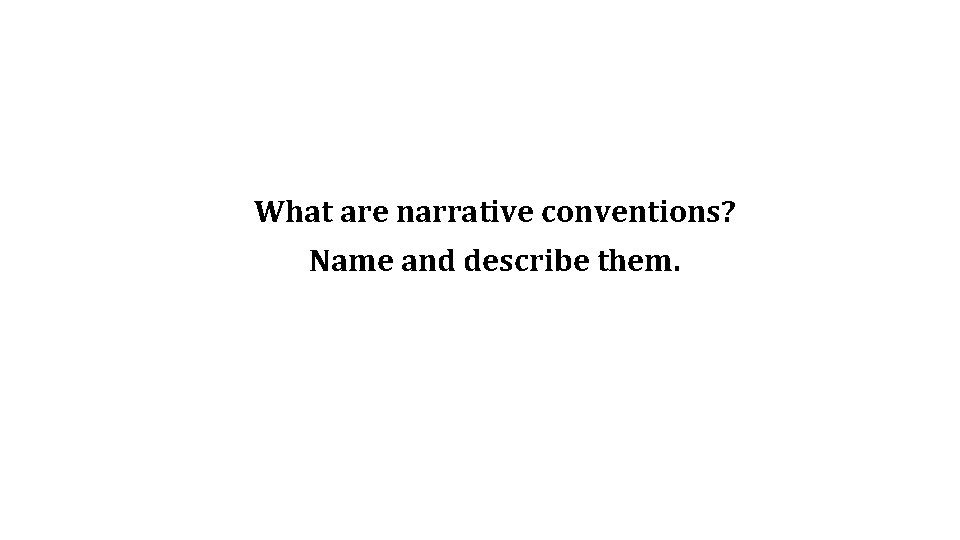 What are narrative conventions? Name and describe them. 