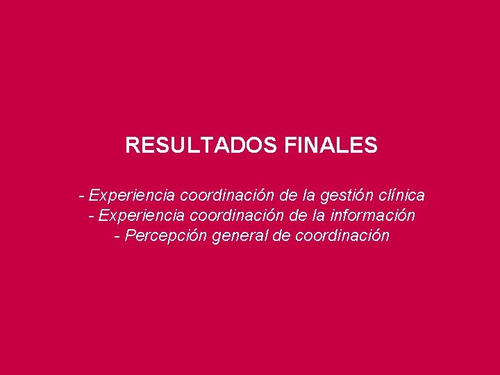 RESULTADOS FINALES - Experiencia coordinación de la gestión clínica - Experiencia coordinación de la