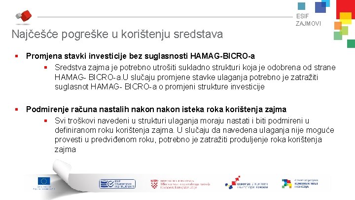 ESIF ZAJMOVI Najčešće pogreške u korištenju sredstava § Promjena stavki investicije bez suglasnosti HAMAG-BICRO-a