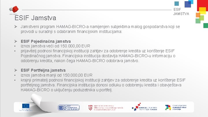 ESIF Jamstva ESIF JAMSTVA Ø Jamstveni program HAMAG-BICRO-a namijenjen subjektima malog gospodarstva koji se