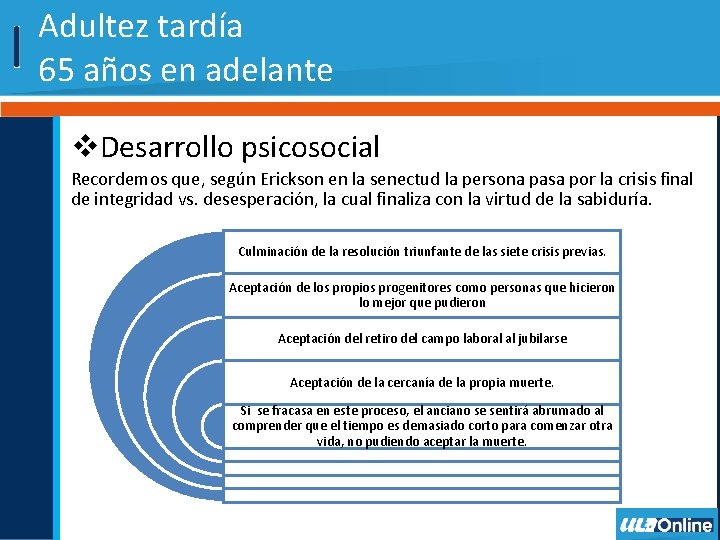 Adultez tardía 65 años en adelante v. Desarrollo psicosocial Recordemos que, según Erickson en