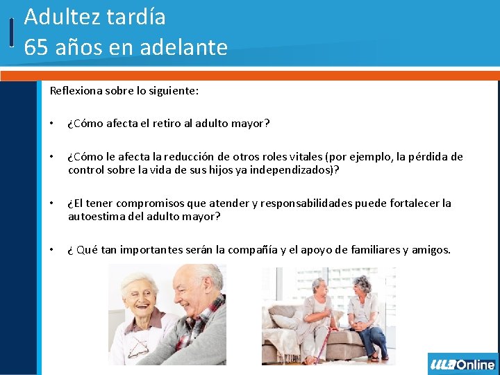 Adultez tardía 65 años en adelante Reflexiona sobre lo siguiente: • ¿Cómo afecta el