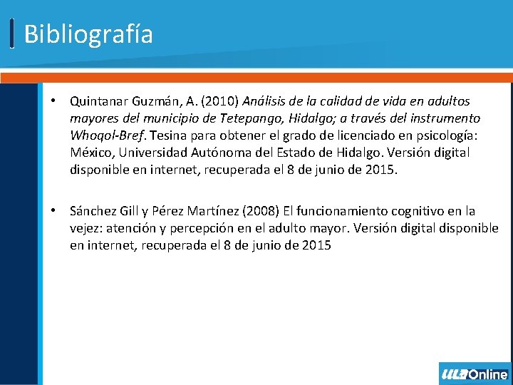 Bibliografía • Quintanar Guzmán, A. (2010) Análisis de la calidad de vida en adultos