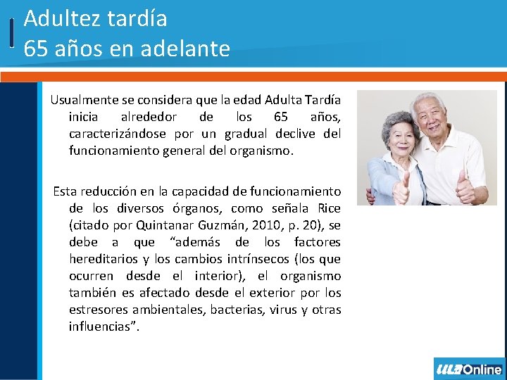 Adultez tardía 65 años en adelante Usualmente se considera que la edad Adulta Tardía