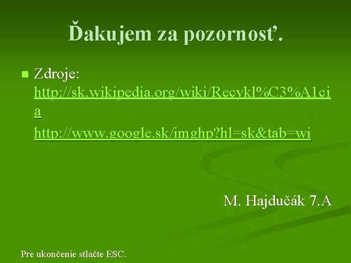 Ďakujem za pozornosť. n Zdroje: http: //sk. wikipedia. org/wiki/Recykl%C 3%A 1 ci a http: