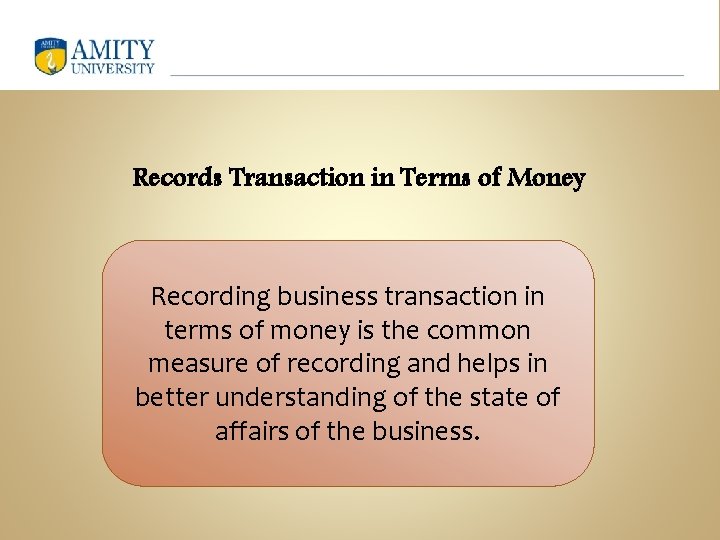 Records Transaction in Terms of Money Recording business transaction in terms of money is