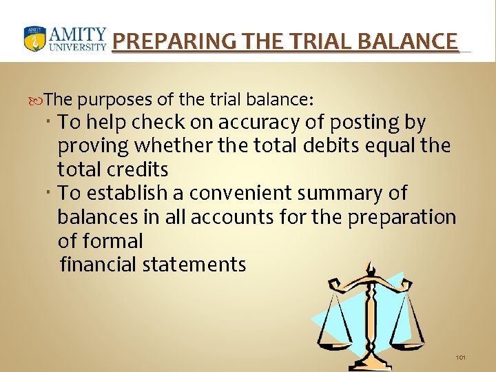 PREPARING THE TRIAL BALANCE The purposes of the trial balance: To help check on