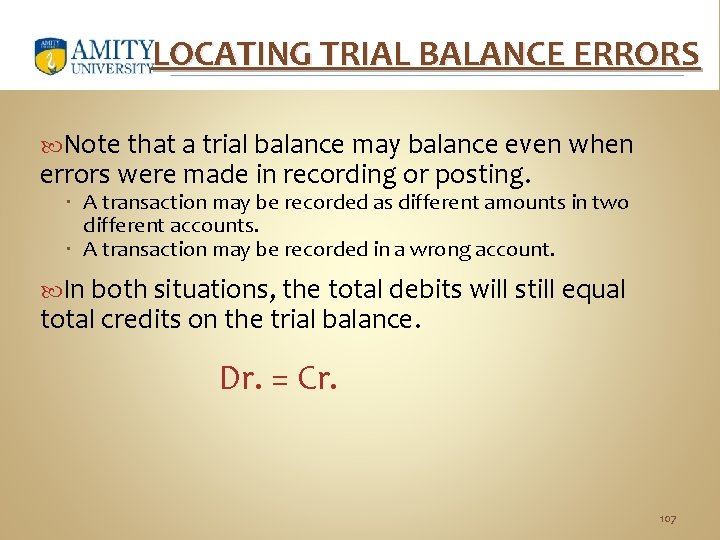 LOCATING TRIAL BALANCE ERRORS Note that a trial balance may balance even when errors