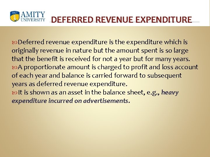 DEFERRED REVENUE EXPENDITURE Deferred revenue expenditure is the expenditure which is originally revenue in