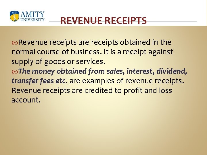 REVENUE RECEIPTS Revenue receipts are receipts obtained in the normal course of business. It