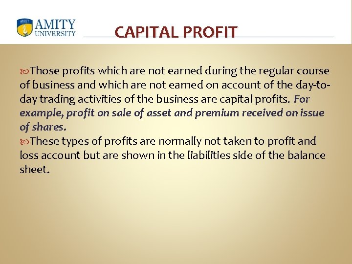 CAPITAL PROFIT Those profits which are not earned during the regular course of business