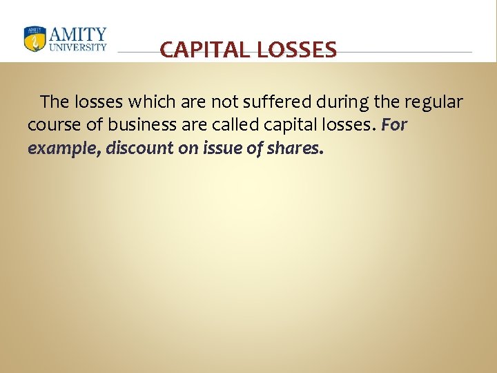 CAPITAL LOSSES The losses which are not suffered during the regular course of business