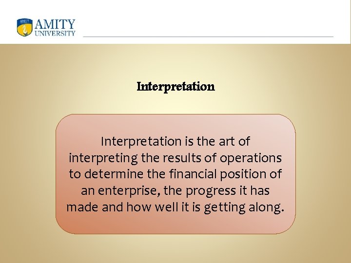 Interpretation is the art of interpreting the results of operations to determine the financial