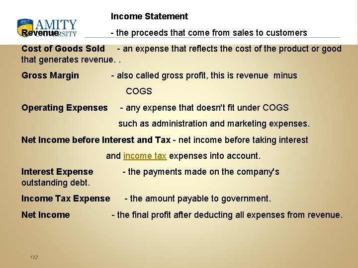 Income Statement Revenue - the proceeds that come from sales to customers Cost of