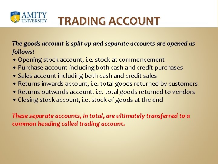 TRADING ACCOUNT The goods account is split up and separate accounts are opened as