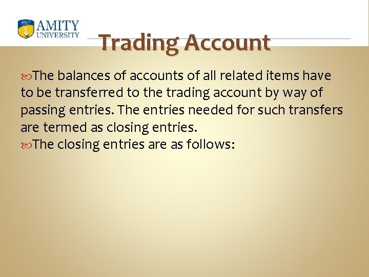 Trading Account The balances of accounts of all related items have to be transferred