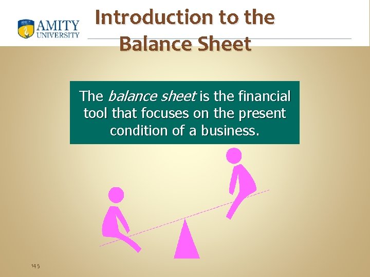Introduction to the Balance Sheet The balance sheet is the financial tool that focuses