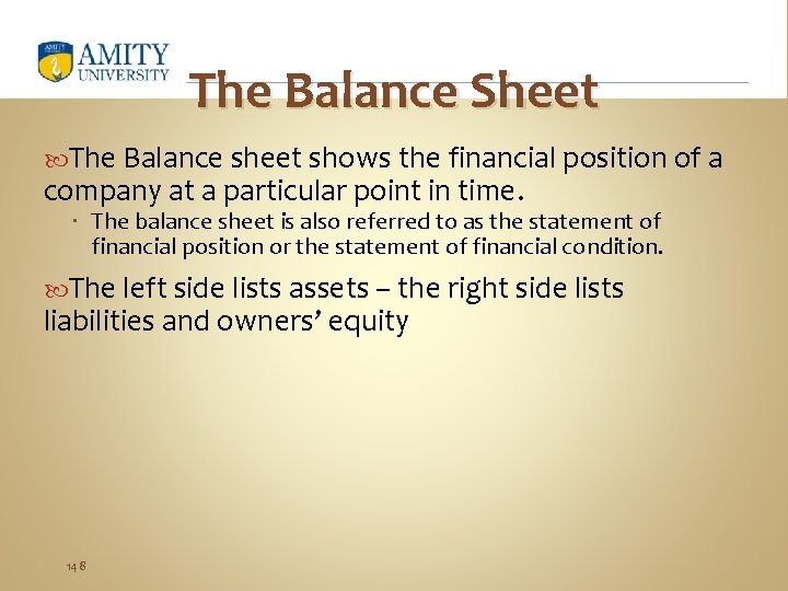 The Balance Sheet The Balance sheet shows the financial position of a company at