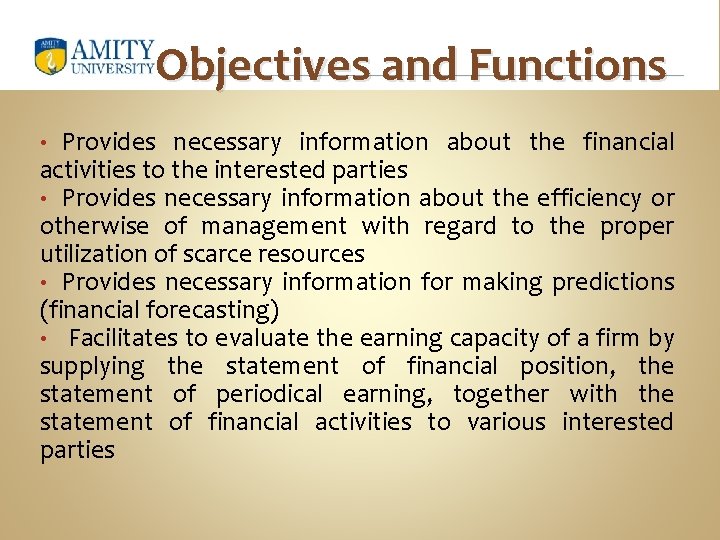 Objectives and Functions Provides necessary information about the financial activities to the interested parties