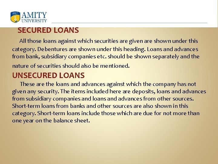 SECURED LOANS All those loans against which securities are given are shown under this