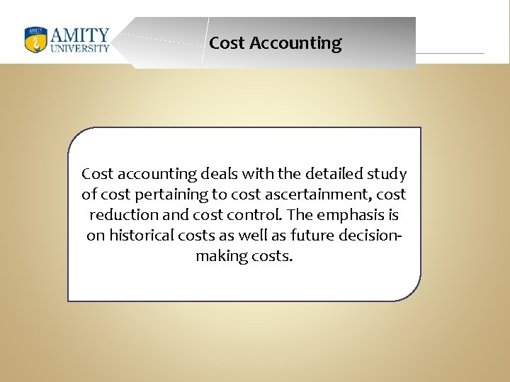 Cost Accounting Cost accounting deals with the detailed study of cost pertaining to cost