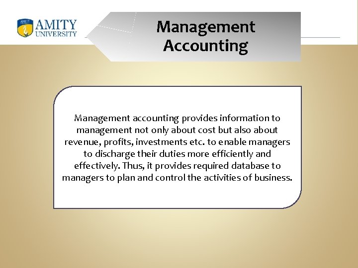 Management Accounting Management accounting provides information to management not only about cost but also