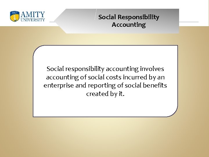 Social Responsibility Accounting Social responsibility accounting involves accounting of social costs incurred by an