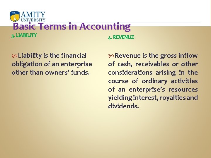 Basic Terms in Accounting 3. LIABILITY 4. REVENUE Liability is the financial Revenue is