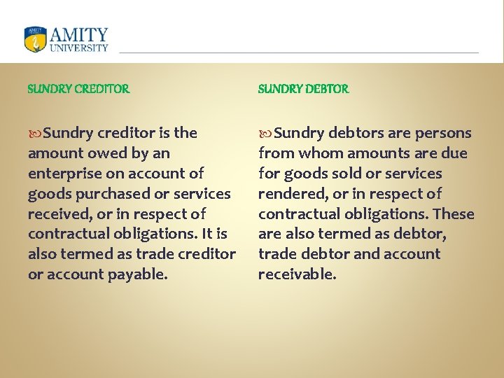 SUNDRY CREDITOR SUNDRY DEBTOR Sundry creditor is the Sundry debtors are persons amount owed