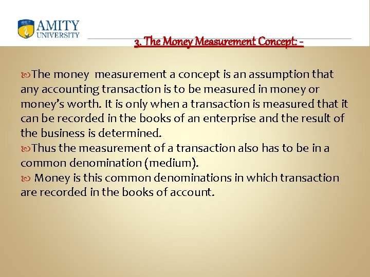 3. The Money Measurement Concept: The money measurement a concept is an assumption that