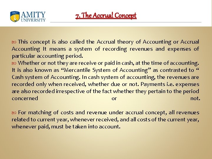 7. The Accrual Concept This concept is also called the Accrual theory of Accounting