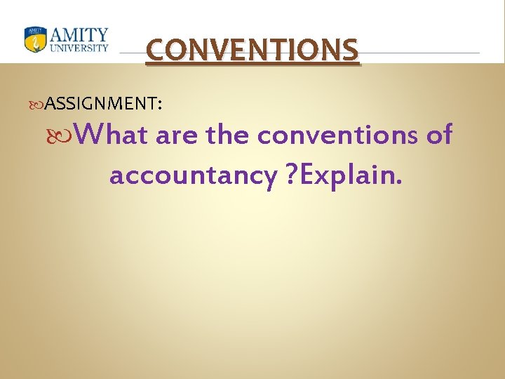 CONVENTIONS ASSIGNMENT: What are the conventions of accountancy ? Explain. 