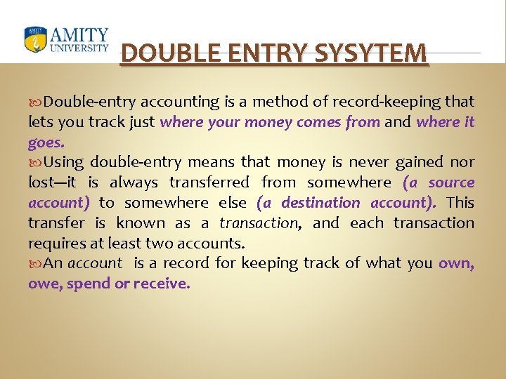 DOUBLE ENTRY SYSYTEM Double-entry accounting is a method of record-keeping that lets you track