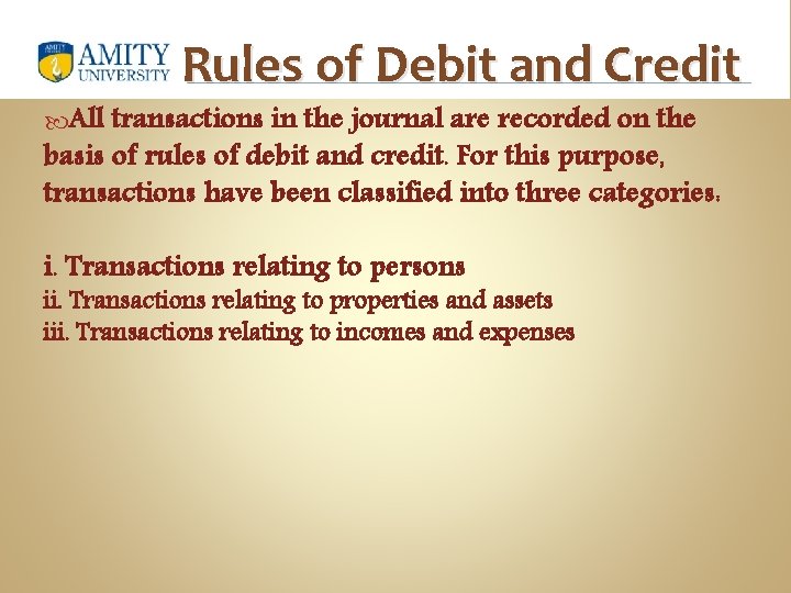 Rules of Debit and Credit All transactions in the journal are recorded on the
