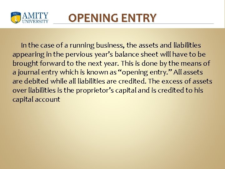 OPENING ENTRY In the case of a running business, the assets and liabilities appearing