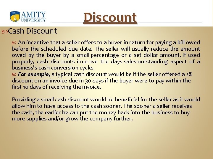  Cash Discount An incentive that a seller offers to a buyer in return