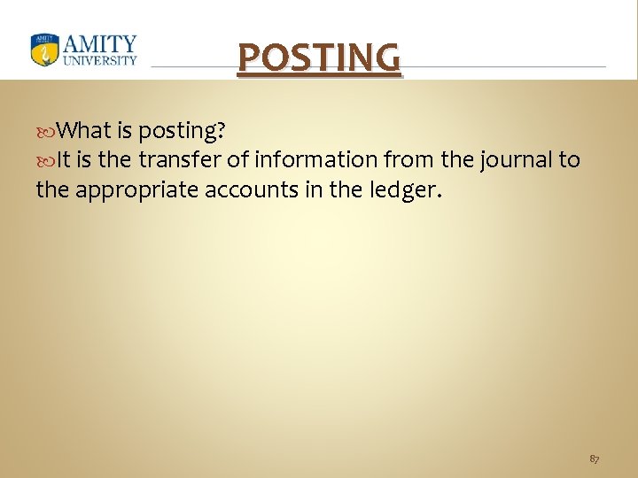 POSTING What is posting? It is the transfer of information from the journal to