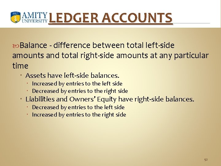 LEDGER ACCOUNTS Balance - difference between total left-side amounts and total right-side amounts at