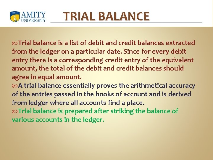 TRIAL BALANCE Trial balance is a list of debit and credit balances extracted from