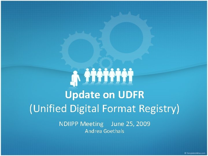 Update on UDFR (Unified Digital Format Registry) NDIIPP Meeting June 25, 2009 Andrea Goethals