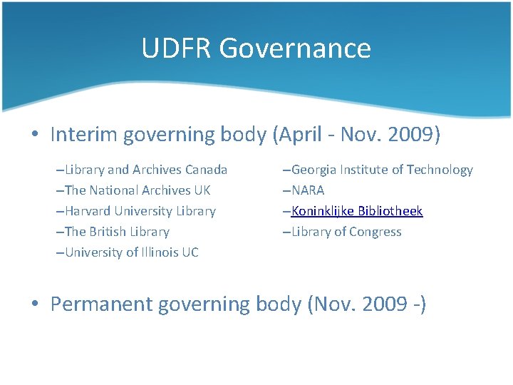 UDFR Governance • Interim governing body (April - Nov. 2009) –Library and Archives Canada