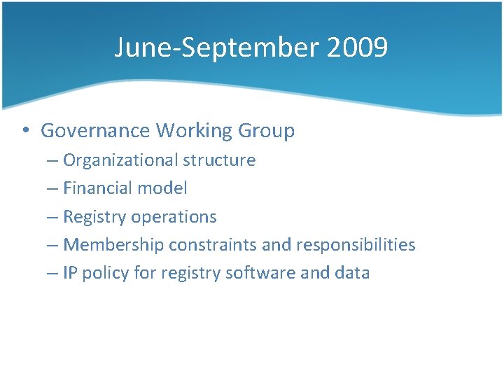 June-September 2009 • Governance Working Group – Organizational structure – Financial model – Registry