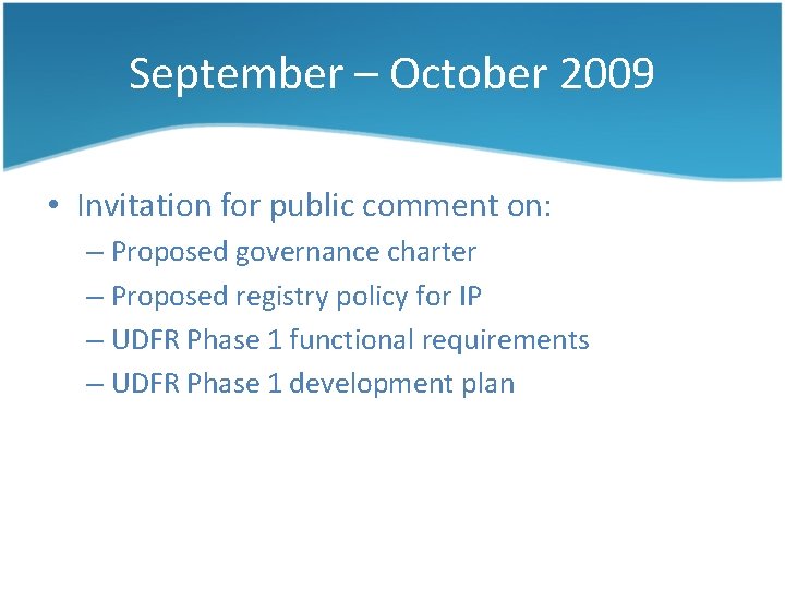 September – October 2009 • Invitation for public comment on: – Proposed governance charter