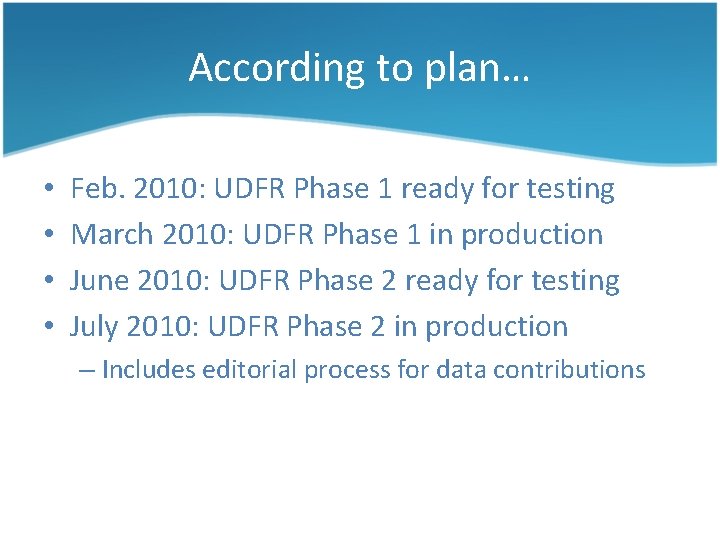 According to plan… • • Feb. 2010: UDFR Phase 1 ready for testing March