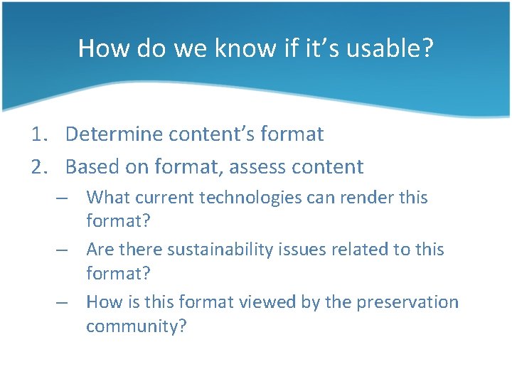 How do we know if it’s usable? 1. Determine content’s format 2. Based on