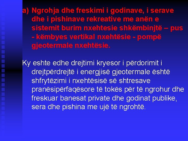 a) Ngrohja dhe freskimi i godinave, i serave dhe i pishinave rekreative me anën