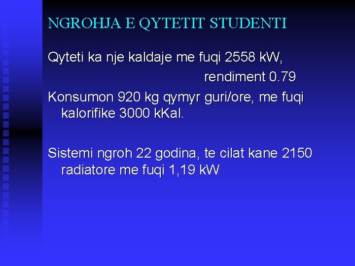 NGROHJA E QYTETIT STUDENTI Qyteti ka nje kaldaje me fuqi 2558 k. W, rendiment NGROHJA E QYTETIT STUDENTI Qyteti ka nje kaldaje me fuqi 2558 k. W, rendiment