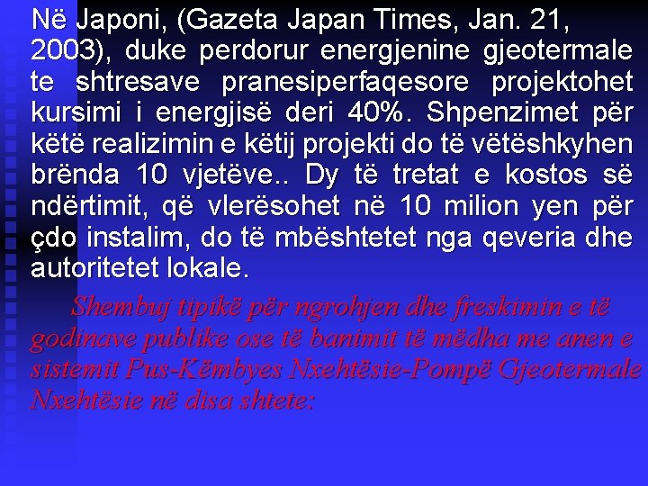 Në Japoni, (Gazeta Japan Times, Jan. 21, 2003), duke perdorur energjenine gjeotermale te shtresave