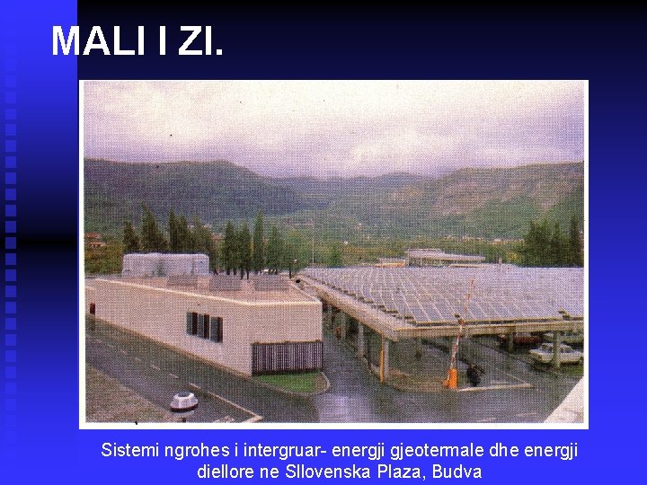 MALI I ZI. Sistemi ngrohes i intergruar- energji gjeotermale dhe energji diellore ne Sllovenska