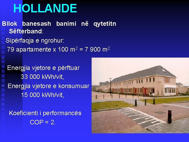 HOLLANDE Bllok banesash banimi në qytetitn Sëfterband: · Sipërfaqja e ngrohur: 79 apartamente x